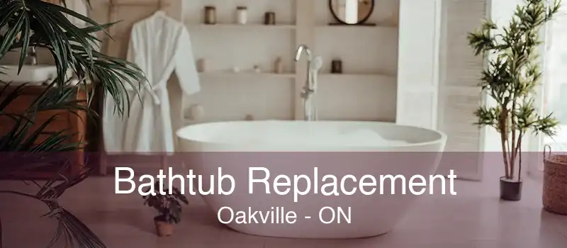 Bathtub Replacement Oakville - ON