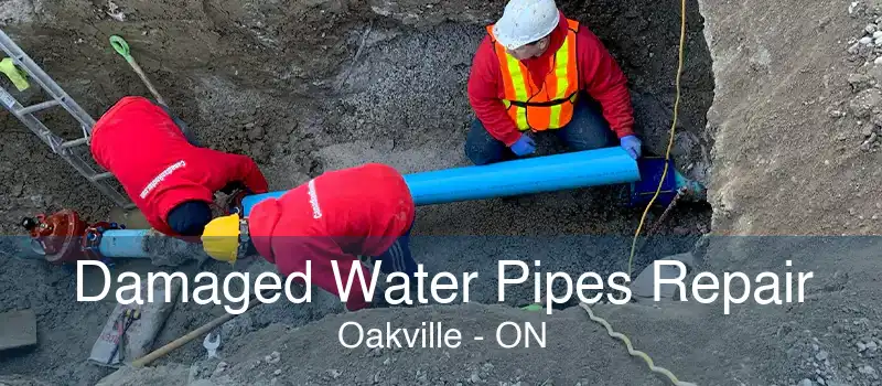 Damaged Water Pipes Repair Oakville - ON