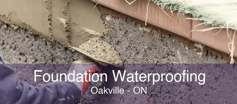 Foundation Waterproofing Oakville - ON