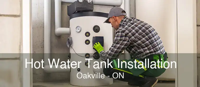 Hot Water Tank Installation Oakville - ON