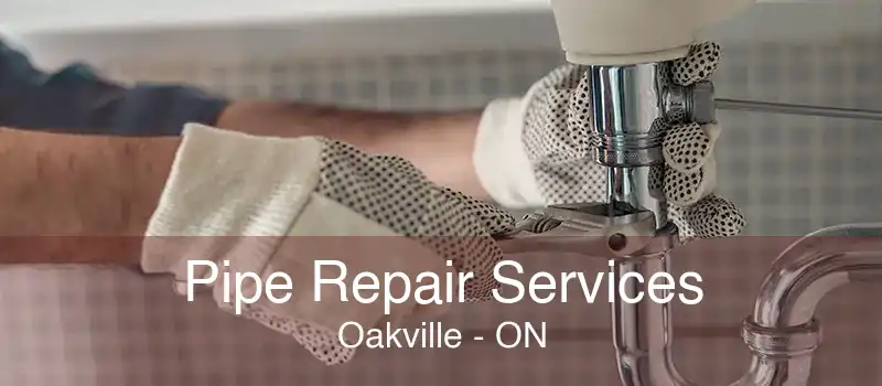 Pipe Repair Services Oakville - ON