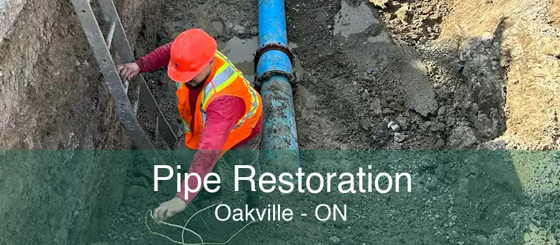 Pipe Restoration Oakville - ON