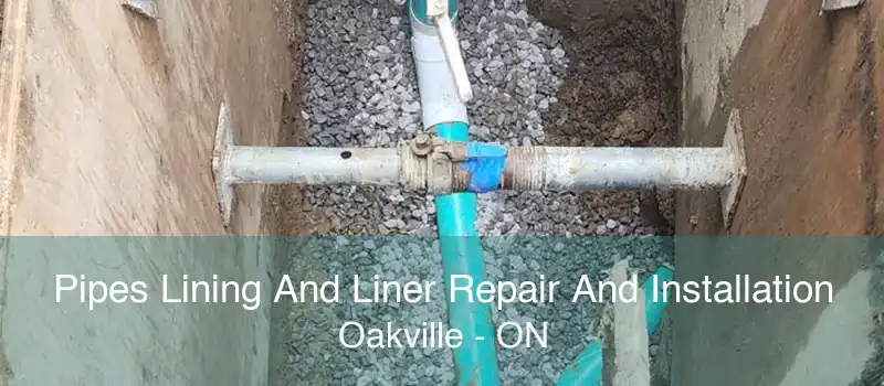 Pipes Lining And Liner Repair And Installation Oakville - ON