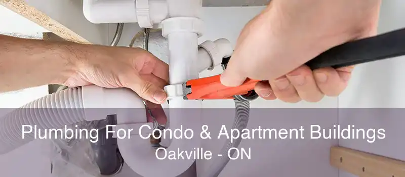 Plumbing For Condo & Apartment Buildings Oakville - ON