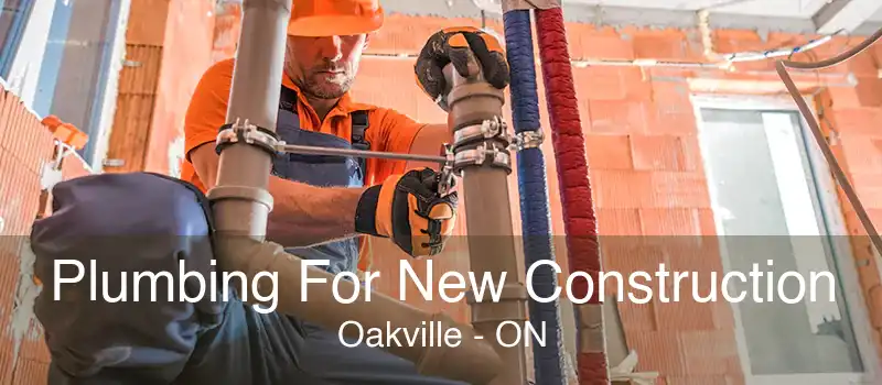 Plumbing For New Construction Oakville - ON