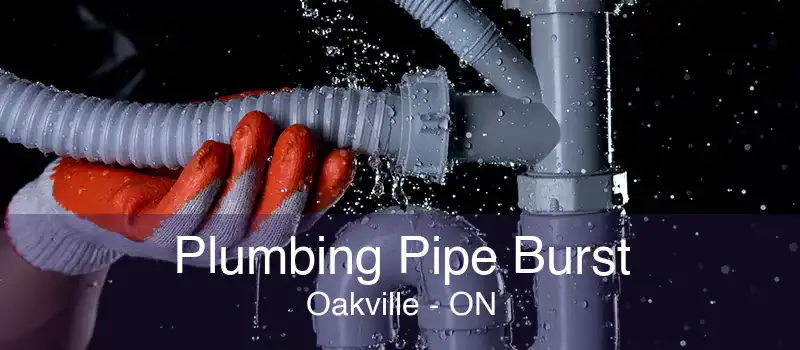 Plumbing Pipe Burst Oakville - ON