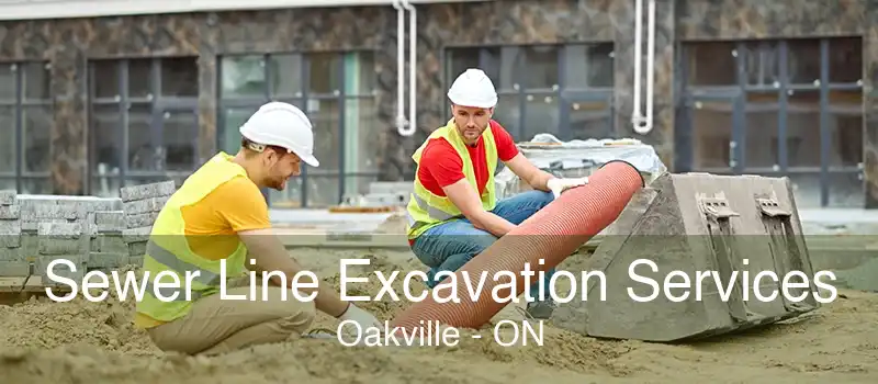 Sewer Line Excavation Services Oakville - ON