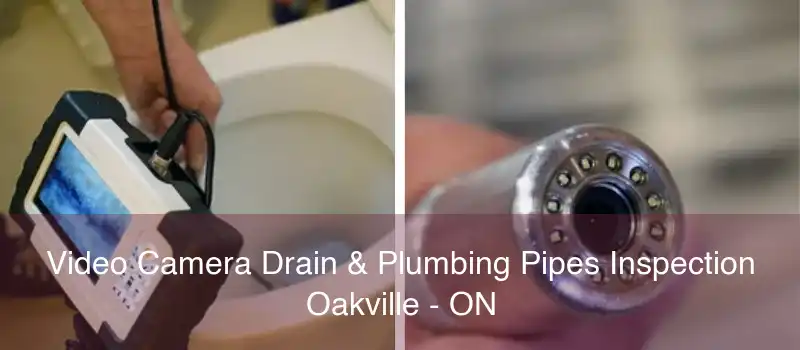 Video Camera Drain & Plumbing Pipes Inspection Oakville - ON