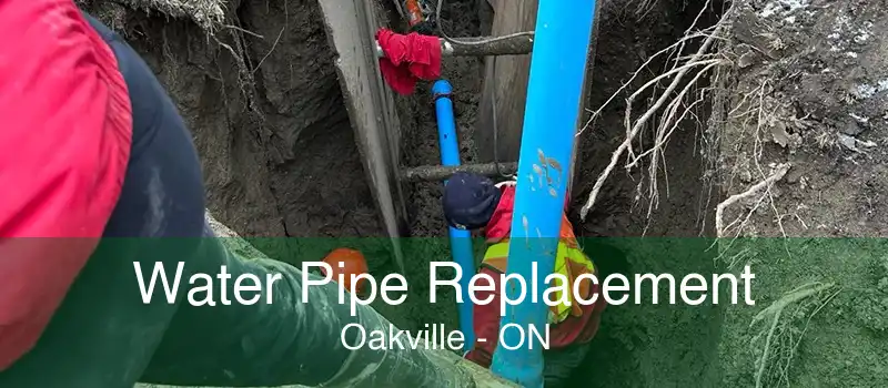 Water Pipe Replacement Oakville - ON